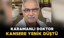 Karamanlı doktor kansere yenik düştü
