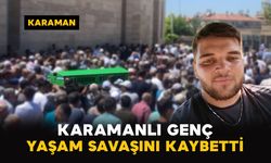Karamanlı Genç yaşam Savaşını kaybetti