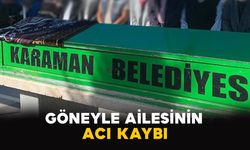 Karamanlı Göneyle ailesinin acı kaybı