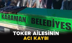 Karamanlı Toker ailesinin acı kaybı