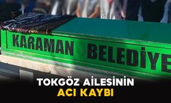 Karamanlı Tokgöz ailesinin acı kaybı