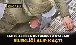 Kocaeli’de Sahte altınla kuyumcuyu oyaladı bilekliği alıp kaçtı