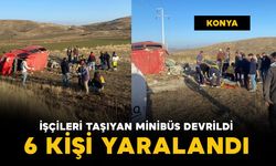Konya'da işçileri taşıyan minibüs devrildi: 6 kişi yaralı