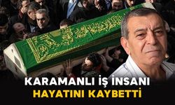 Konya’da tanınan Karamanlı iş insanı hayatını kaybetti