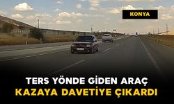 Konya'da ters yönde giden araç kazaya davetiye çıkardı