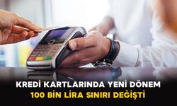 Kredi kartlarında yeni dönem: 100 bin lira sınırı değişti