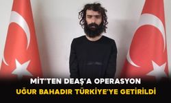 MİT’ten DEAŞ’a operasyon: Uğur Bahadır Türkiye’ye getirildi