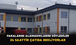 Paralarını alamadıklarını söylediler: 24 saattir çatıda bekliyorlar