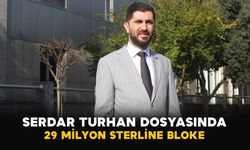 Serdar Turhan dosyasında 29 milyon sterline bloke