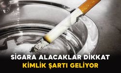 Sigara satışında yeni dönem: Kimlik şartı geliyor