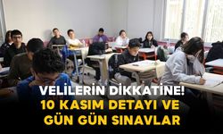 Velilerin Dikkatine: 10 Kasım Detayı ve Gün Gün Sınavlar