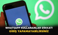 WhatsApp kullananlar dikkat: Giriş yapamayabilirsiniz