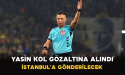 Yasin Kol gözaltına alındı: İstanbul’a gönderilecek