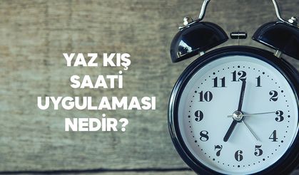 Yaz kış saati uygulaması neden yapılır?