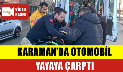 Karaman'da Otomobil Yayaya Çarptı: 1 Yaralı