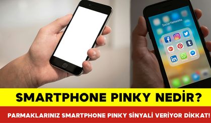 Smartphone Pinky Nedir? Parmaklarınız Smartphone Pinky Sinyali Veriyor Dikkat!