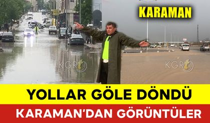 Karaman'da Sağanak Yağışı Sonrası Yollar Göle Döndü