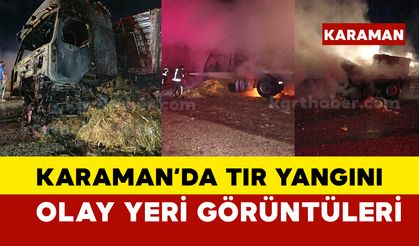 Karaman'da tır yangını olay yeri görüntüleri