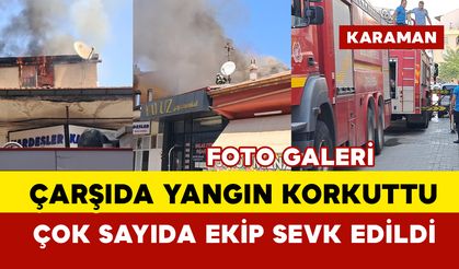 Karaman'da çarşıda korkutan yangın: patlamalar oldu