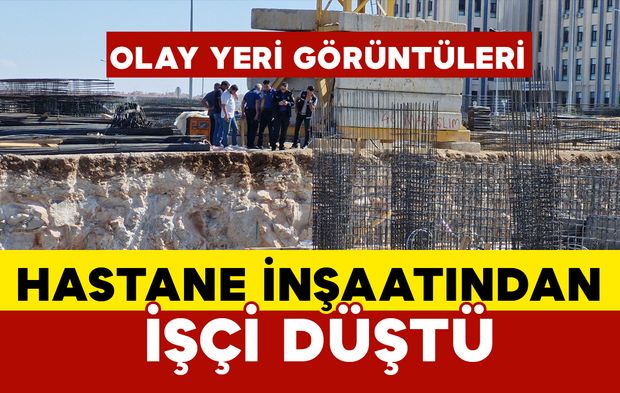 Hastane İnşaatından Düşen İşçi Ağır Yaralandı OLAY YERİ GÖRÜNTÜLERİ