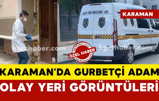 Karaman’da 38 yaşındaki gurbetçi adam evinde ölü bulundu