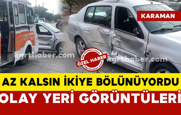 Karaman'da dolmuş kazasında otomobil ikiye bölünüyordu