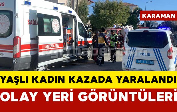 Karaman'da kazada yaşlı kadın yaralandı