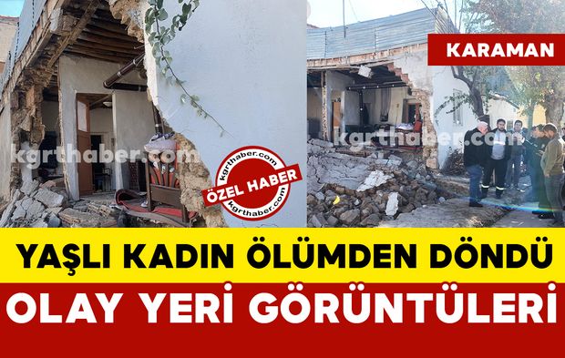 Yaşlı kadın ölümden döndü: Karaman'da evin duvarı çöktü