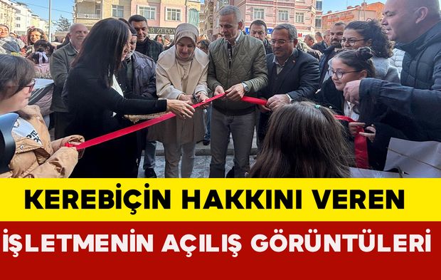 Kerebiçin Hakkını Veren İşletmenin Açılış Görüntüleri