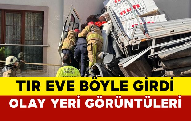 Tır eve böyle girdi: olay yeri görüntüleri