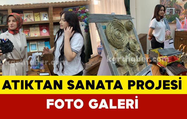 Karaman'da “Atıktan Sanata” projesi büyük beğeni topladı