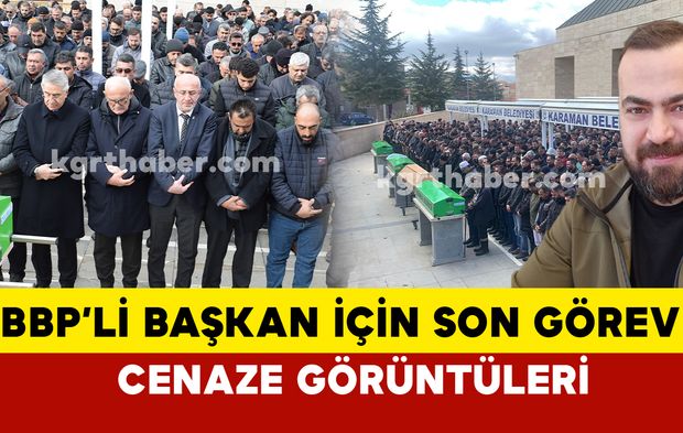 Karaman’da BBP’li başkan Süleyman Acaruygun için son görev