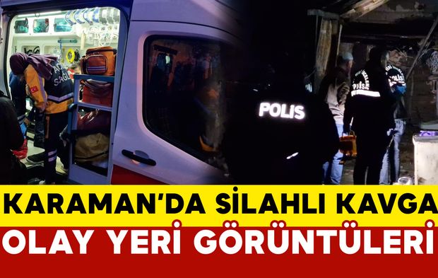 Karaman'da tartışma silahlı kavgaya dönüştü: 1 yaralı