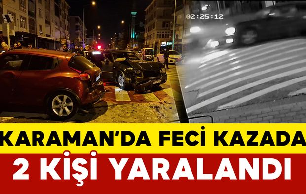 Karaman'da 2 kişinin yaralandığı kaza anı kamerada