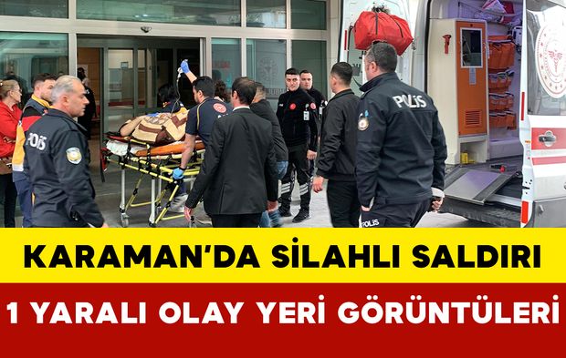 Karaman’da Silahlı Saldırı: 1 Yaralı