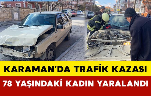 Karaman’da Trafik Kazasında 78 Yaşındaki Kadın Yaralandı