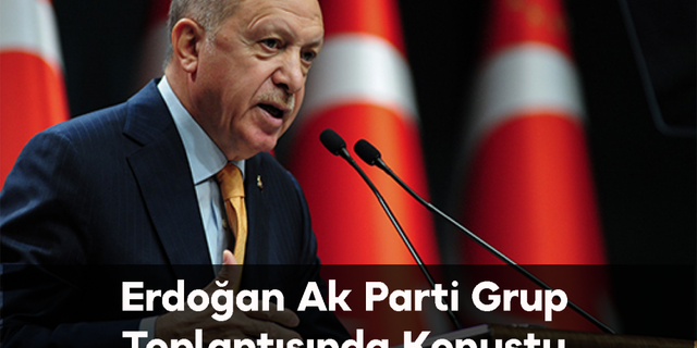 Erdoğan Ak Parti Grup Toplantısında Konuştu