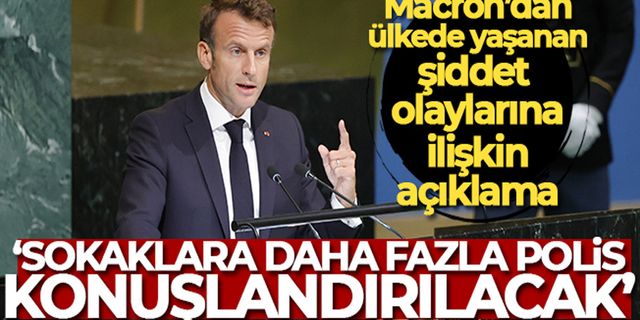 Macron: 'Sokaklara Daha Fazla Polis Konuşlandırılacak'