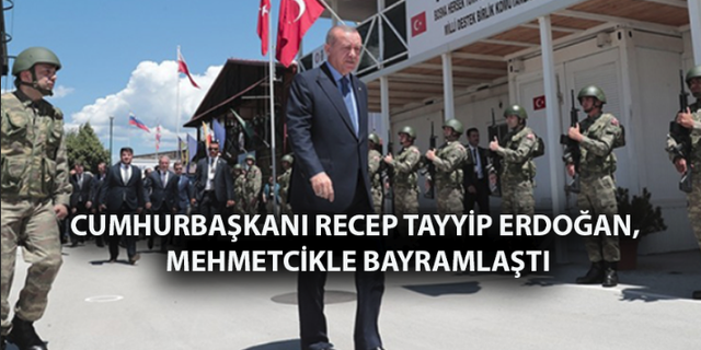 Cumhurbaşkanı Recep Tayyip Erdoğan, Mehmetçikle Bayramlaştı