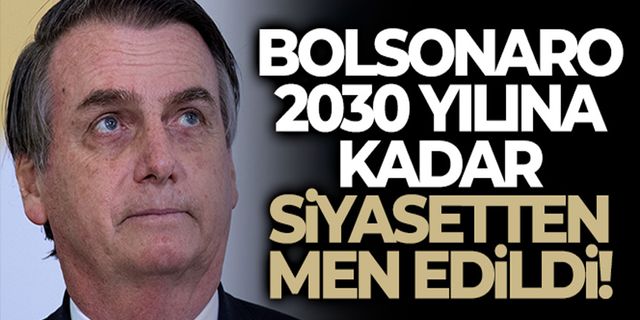 Bolsonaro 2030 Yılına Kadar Siyasetten Men Edildi