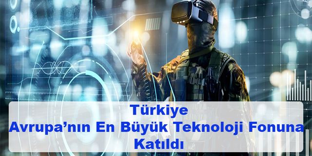 Türkiye, Avrupa’nın En Büyük Teknoloji Fonuna Katıldı