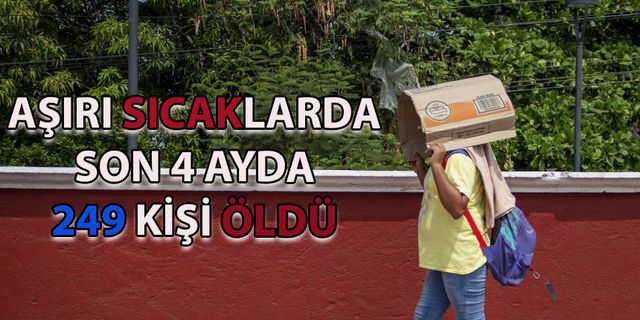 Aşırı Sıcaklarda Son 4 Ayda 249 Kişi Öldü