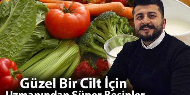 Güzel Bir Cilt İçin Uzmanından Süper Besinler