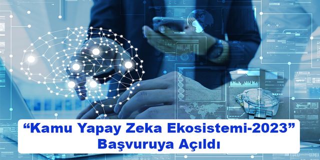 “Kamu Yapay Zeka Ekosistemi-2023” Başvuruya Açıldı