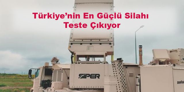 Türkiye’nin En Güçlü Silahı Teste Çıkıyor