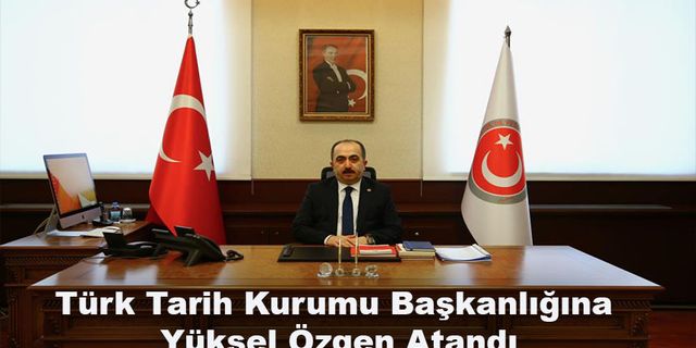 Türk Tarih Kurumu Başkanlığına Yüksel Özgen Atandı