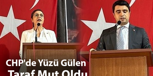 CHP'de Yüzü Gülen Taraf Mut Oldu