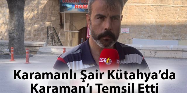 Karamanlı Şair Kütahya’da Karaman’ı Temsil Etti