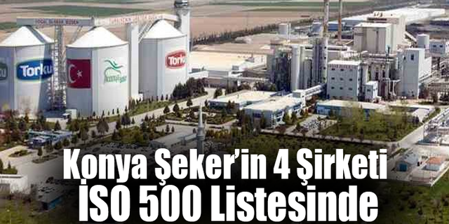 Konya Şeker’in 4 Şirketi İSO 500 Listesinde