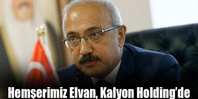 Hemşerimiz Elvan, Kalyon Holding’de